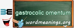 WordMeaning blackboard for gastrocolic omentum